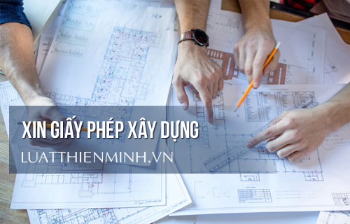 Xin giấy phép xây dựng - Công Ty TNHH Luật Thiên Minh